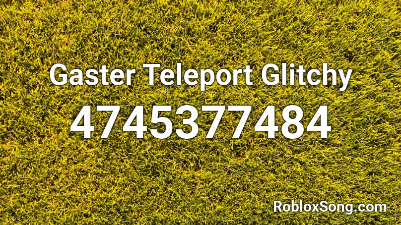 Gaster Teleport Glitchy Roblox ID