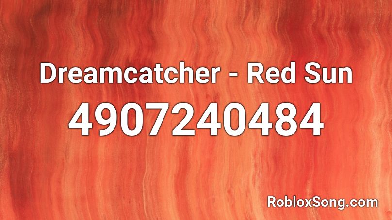 Dreamcatcher - Red Sun Roblox ID