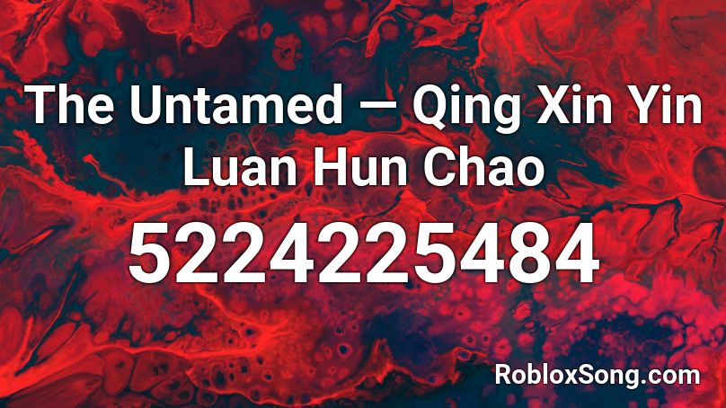 The Untamed — Qing Xin Yin Luan Hun Chao  Roblox ID