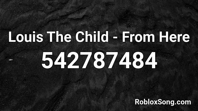 Louis The Child - From Here Roblox ID
