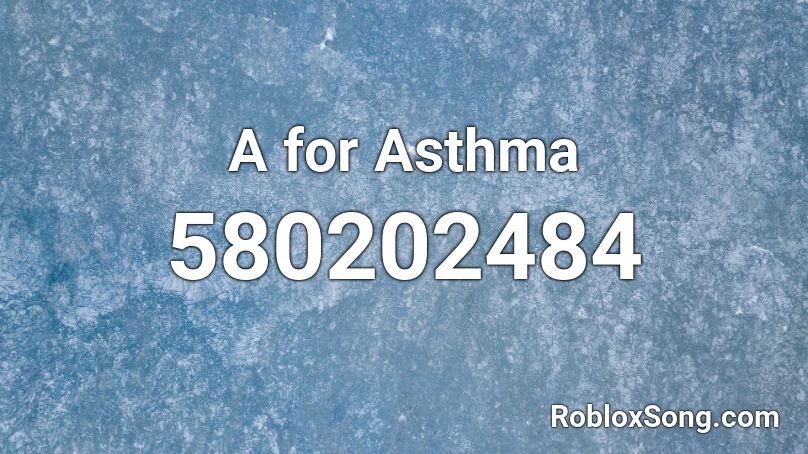 A for Asthma Roblox ID