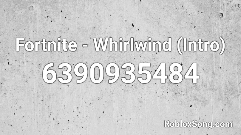 Fortnite - Whirlwind (Intro) Roblox ID