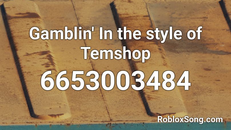 Gamblin' In the style of Temshop Roblox ID