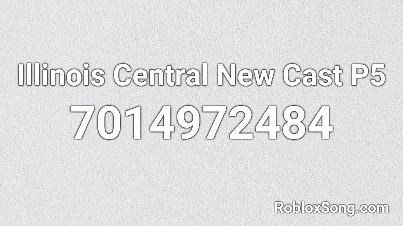 Illinois Central New Cast P5 Roblox ID
