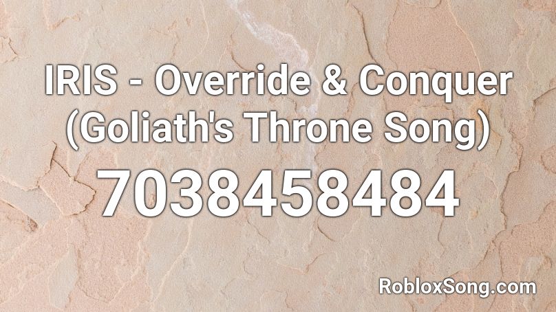 IRIS - Override & Conquer (Goliath's Throne Song) Roblox ID
