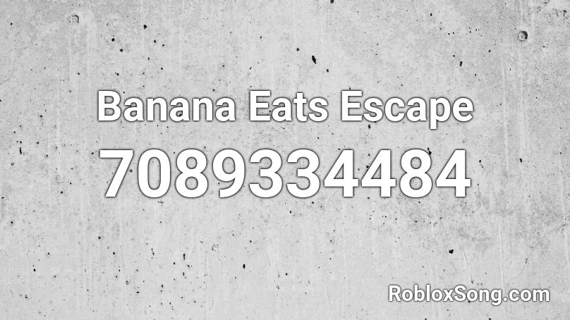 Banana Eats Escape Roblox ID