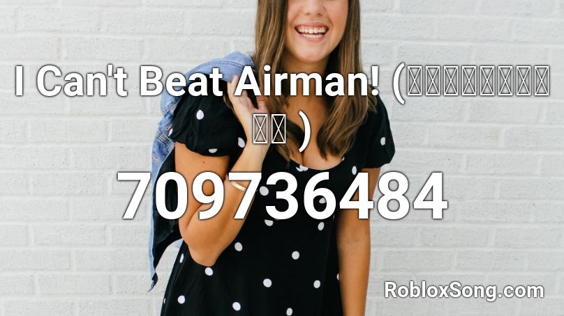 I Can't Beat Airman! (エアーマンが倒せない ) Roblox ID