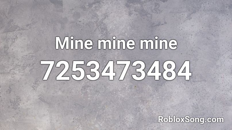 Mine mine mine  Roblox ID