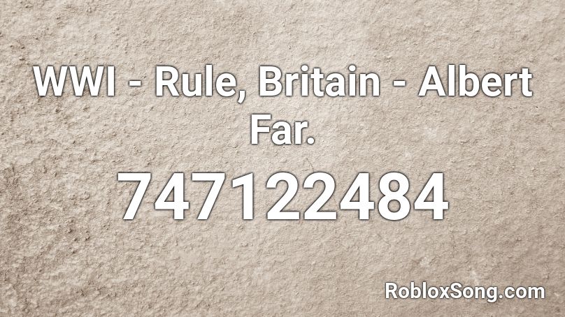 WWI - Rule, Britain - Albert Far. Roblox ID