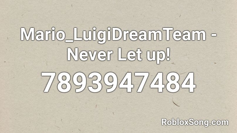 Mario_LuigiDreamTeam - Never Let up! Roblox ID