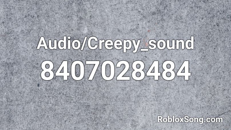 Audio/Creepy_sound Roblox ID