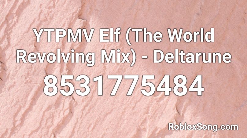 YTPMV Elf (The World Revolving Mix) - Deltarune Roblox ID