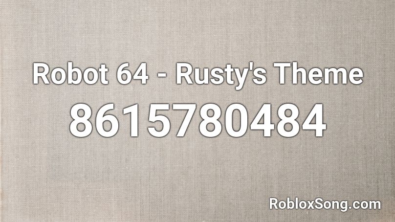 Robot 64 - Rusty's Theme Roblox ID
