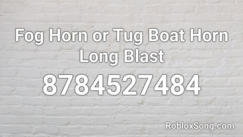 Fog Horn or Tug Boat Horn Long Blast Roblox ID