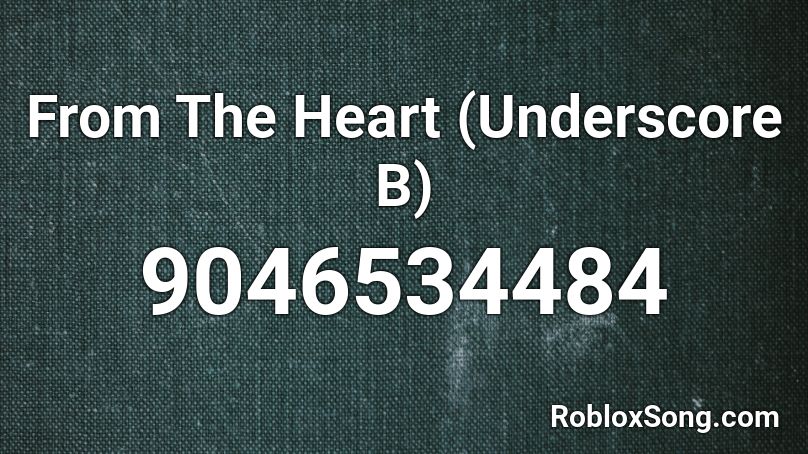 From The Heart (Underscore B) Roblox ID