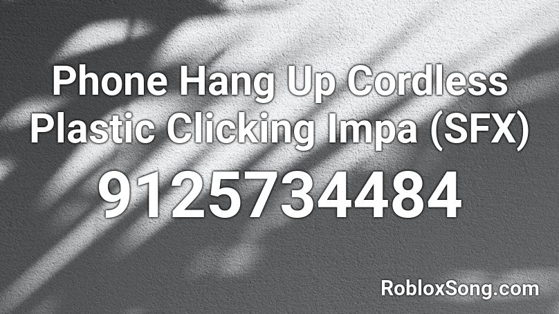 Phone Hang Up Cordless Plastic Clicking Impa (SFX) Roblox ID