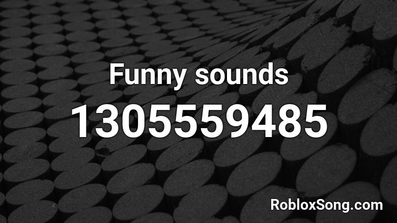 Funny sounds Roblox ID - Roblox music codes