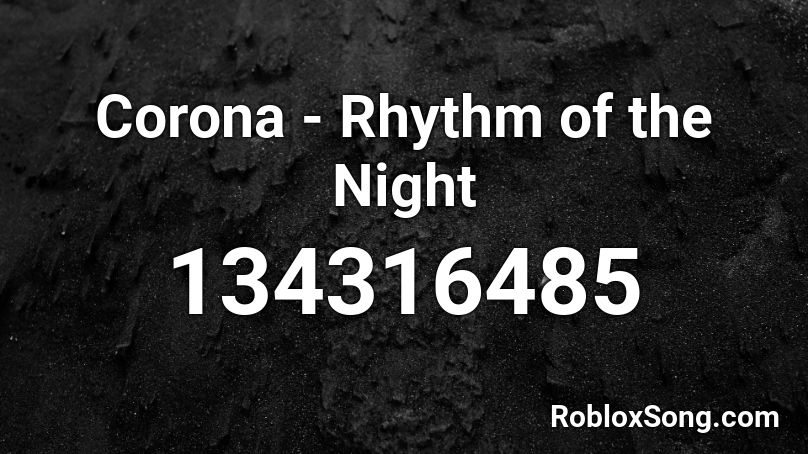 Corona Rhythm Of The Night Roblox Id Roblox Music Codes - night time sounds roblox audio id codes