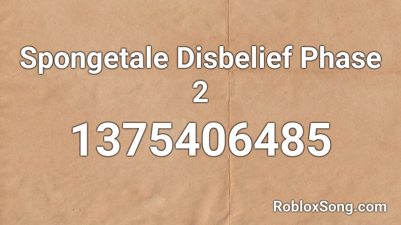 Spongetale Disbelief Phase 2 Roblox ID