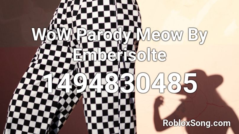 WoW Parody Meow By Emberisolte Roblox ID