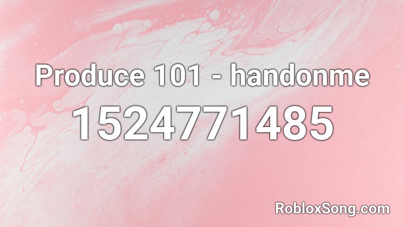 Produce 101 - handonme Roblox ID