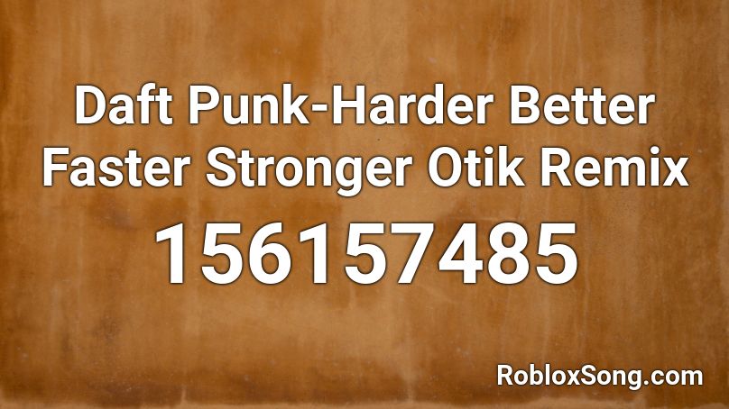 Daft Punk-Harder Better Faster Stronger Otik Remix Roblox ID