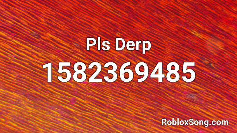 Pls Derp Roblox ID