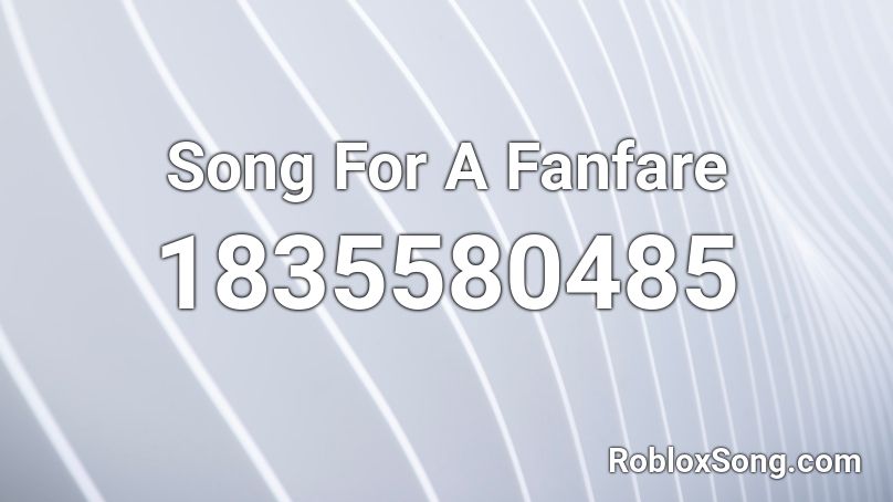 Song For A Fanfare Roblox ID