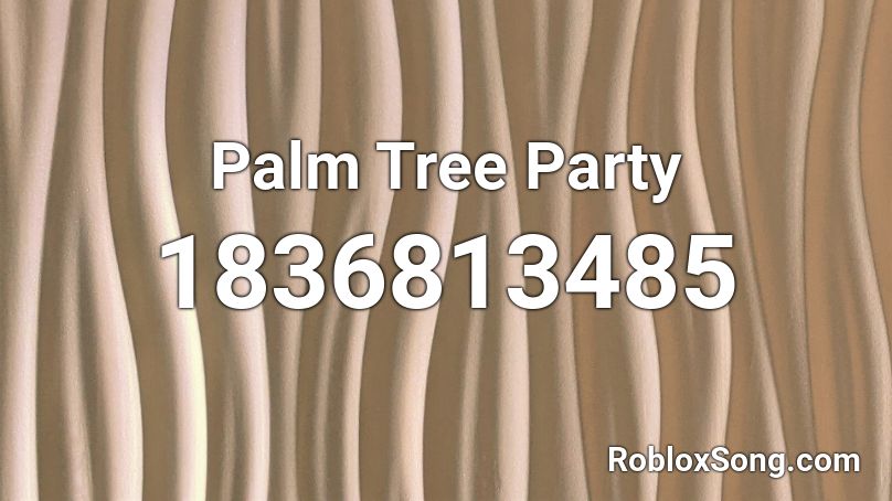 Palm Tree Party Roblox ID