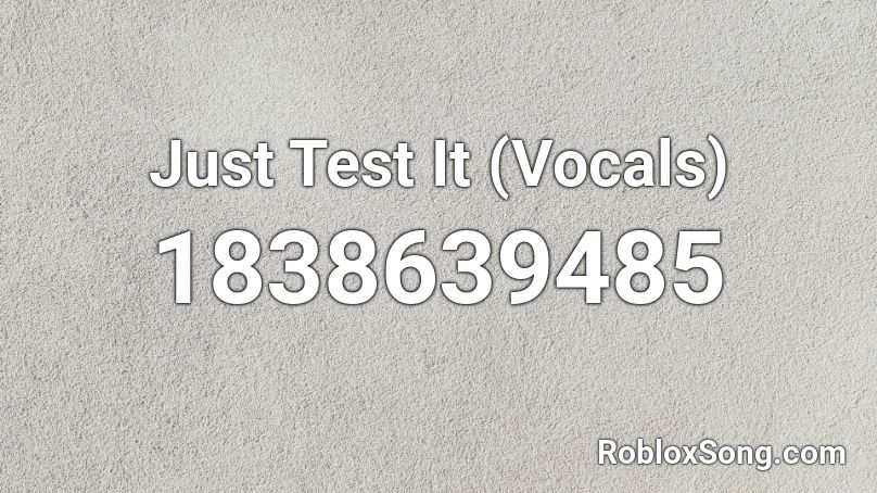 Just Test It (Vocals) Roblox ID