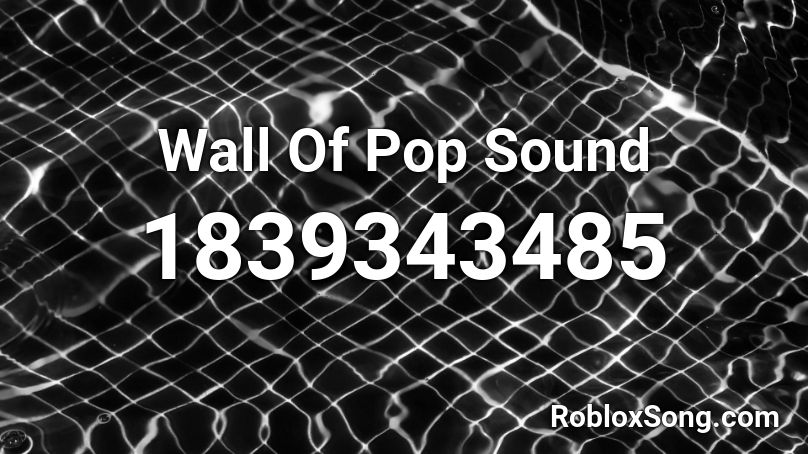 Wall Of Pop Sound Roblox ID