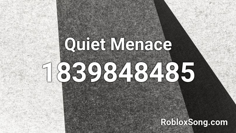 Quiet Menace Roblox ID