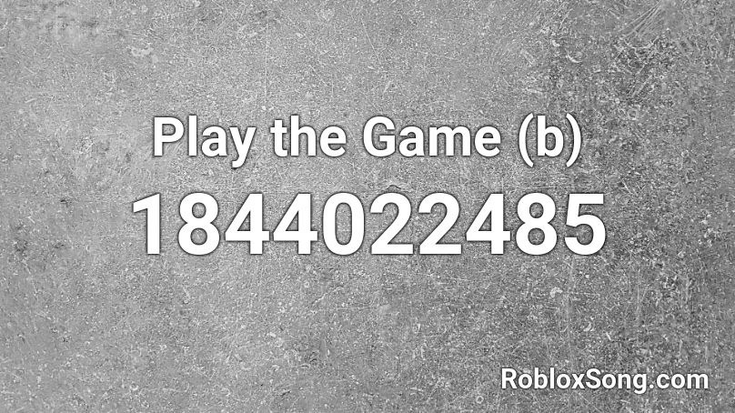 Play the Game (b) Roblox ID