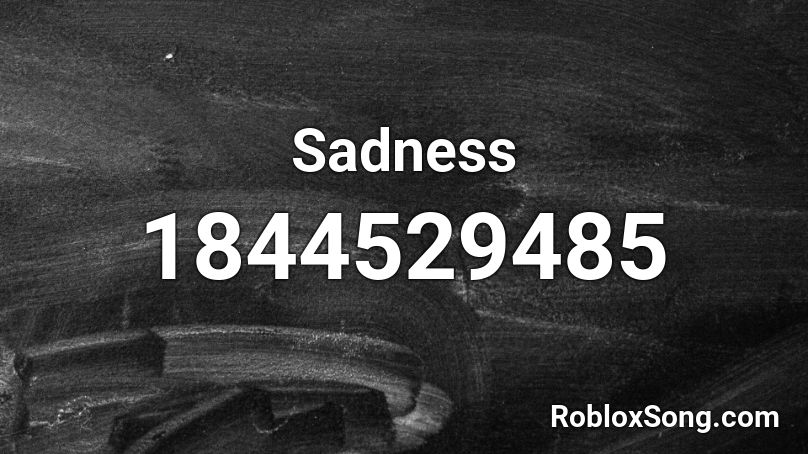 Sadness Roblox ID