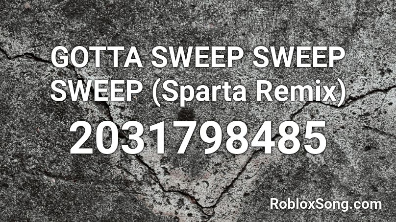 Gotta Sweep Sweep Sweep Sparta Remix Roblox Id Roblox Music Codes - megalovania insanity remix roblox id