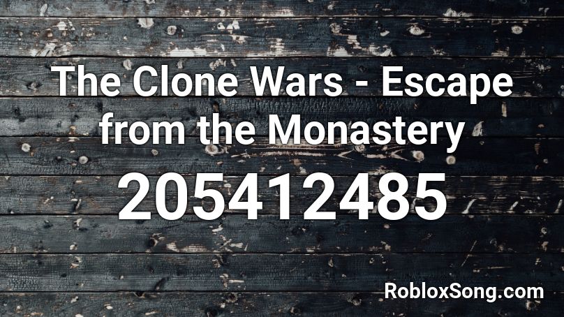The Clone Wars - Escape from the Monastery Roblox ID