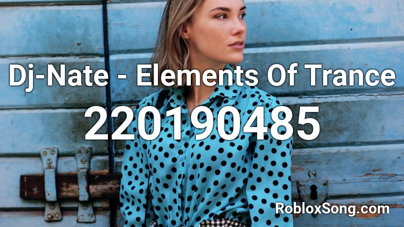 Dj-Nate - Elements Of Trance Roblox ID