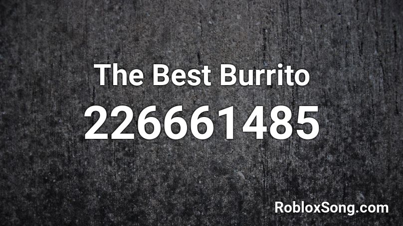 The Best Burrito Roblox ID