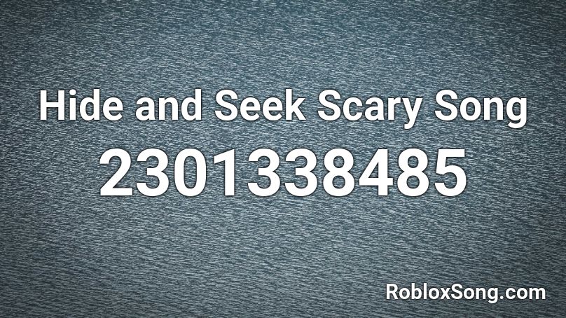 Hide And Seek Scary Song Roblox Id Roblox Music Codes - roblox song code for scary hide and seek song