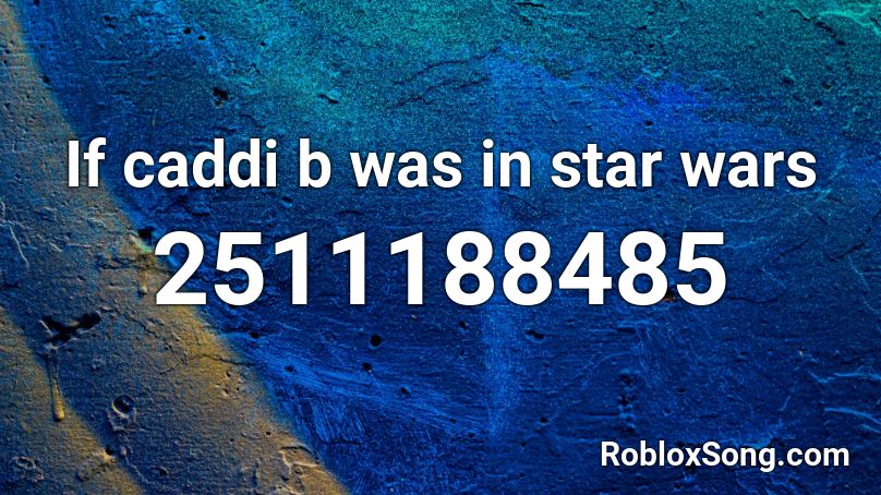 If  caddi b  was in star wars Roblox ID