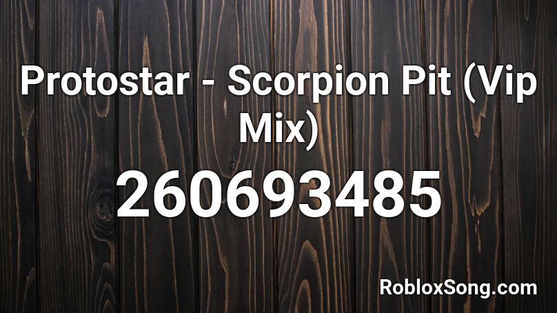 Protostar - Scorpion Pit (Vip Mix) Roblox ID