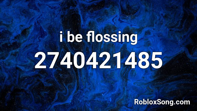 I Be Flossing Roblox Id Roblox Music Codes - i be flossin song roblox id