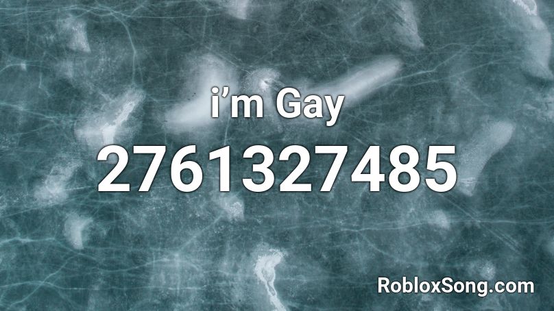 i’m Gay  Roblox ID