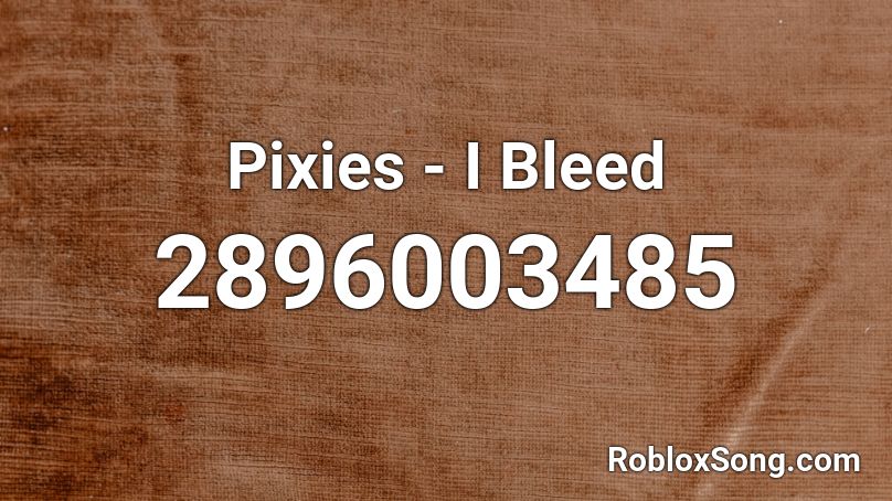 Pixies - I Bleed Roblox ID