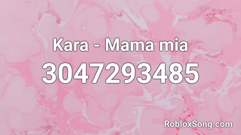 Kara - Mama mia Roblox ID