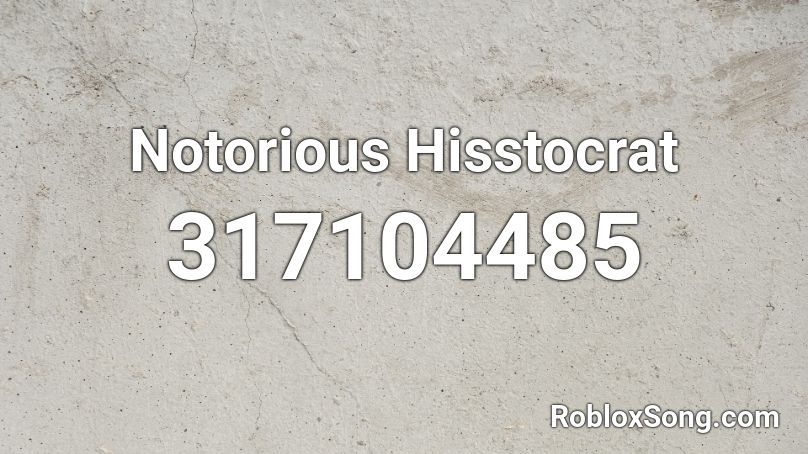 Notorious Hisstocrat Roblox ID