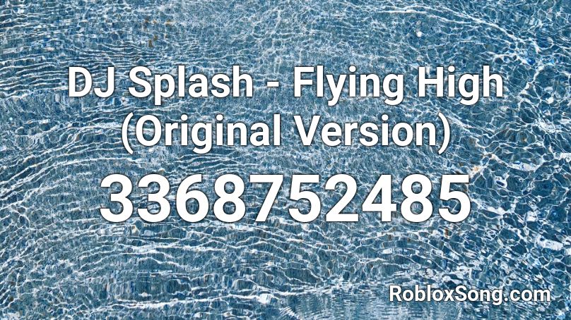 DJ Splash - Flying High (Original Version) Roblox ID