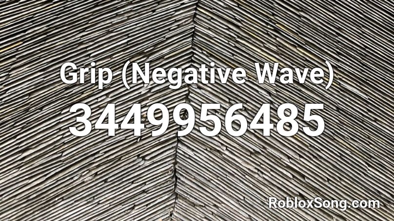 Grip (Negative Wave) Roblox ID