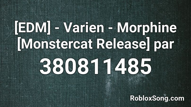 [EDM] - Varien - Morphine [Monstercat Release] par Roblox ID