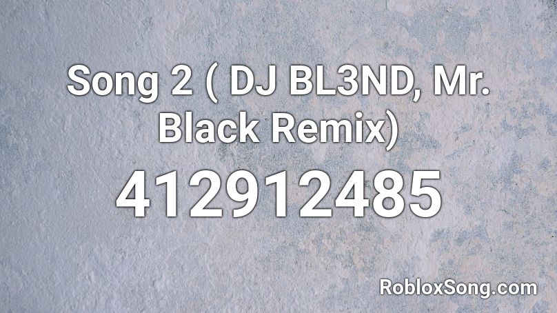 Song 2 ( DJ BL3ND, Mr. Black Remix) Roblox ID